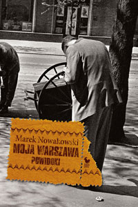 Marek Nowakowski - Moja Warszawa. Powidoki 