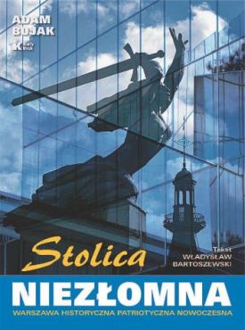 „Stolica niezłomna. Warszawa historyczna, patriotyczna, nowoczesna”. Adam Bujak (fot.), Władysław Bartoszewski (tekst) Biały Kruk, Kraków 2005 (Rzeczpospolita)