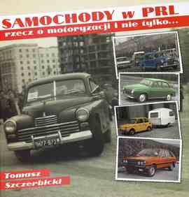 Samochody w PRL. Rzecz o motoryzacji i nie tylko.